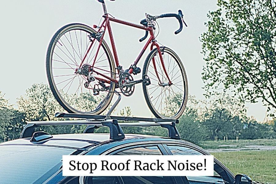 How to Stop Roof Rack Wind Noise 6 Tips to End Whistling